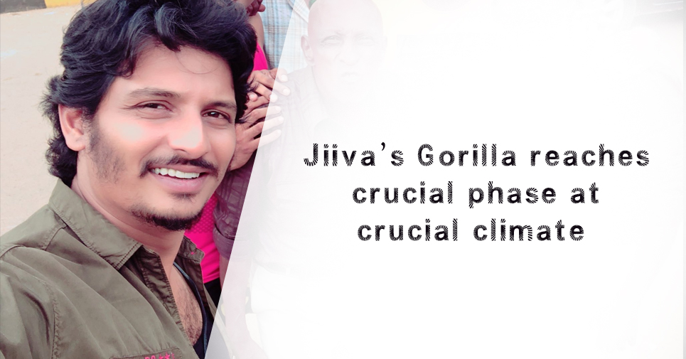 Jiiva’s Gorilla Reaches Crucial Phase At Crucial Climate