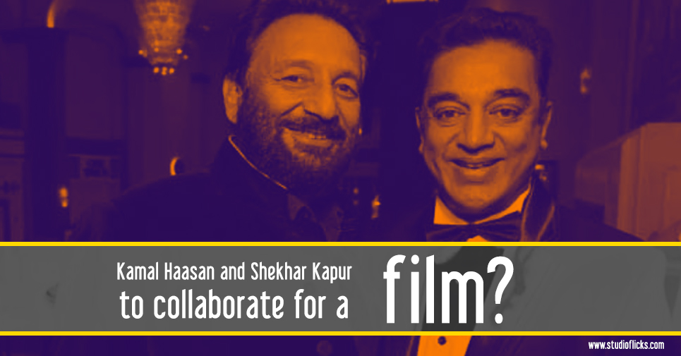 Kamal Haasan and Shekhar Kapur to collaborate for a film