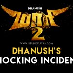 Dhanush’s Shocking Incident In Maari 2 Shooting