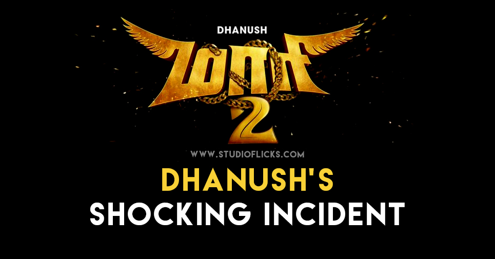 Dhanush’s Shocking Incident In Maari 2 Shooting