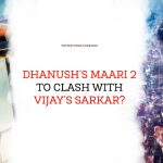 Dhanush’s Maari 2 To Clash With Vijay’s Sarkar