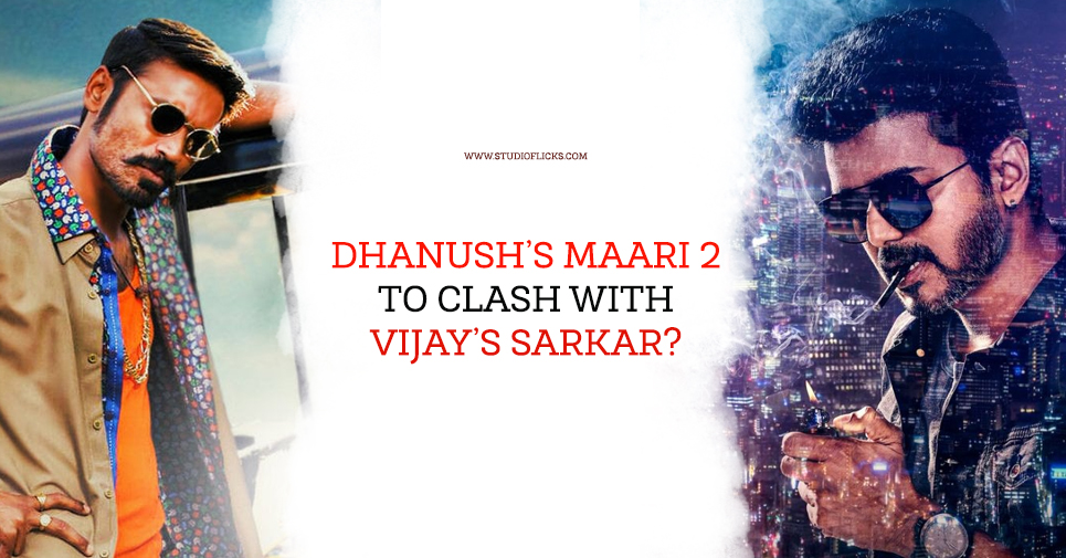 Dhanush’s Maari 2 To Clash With Vijay’s Sarkar