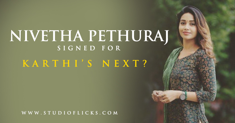 Nivetha Pethuraj Signed For Karthi’s Next