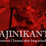 Rajinikanth Returns To Chennai After Long Schedule