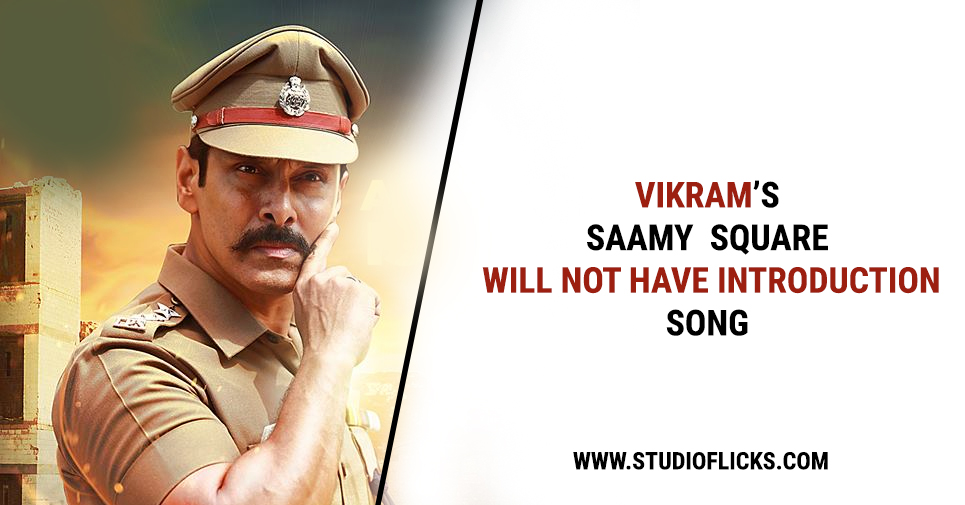 Vikram’s Saamy Square Will Not Have Introduction Song