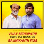 Vijay Sethupathi Might Cut Short For Rajinikanth Film