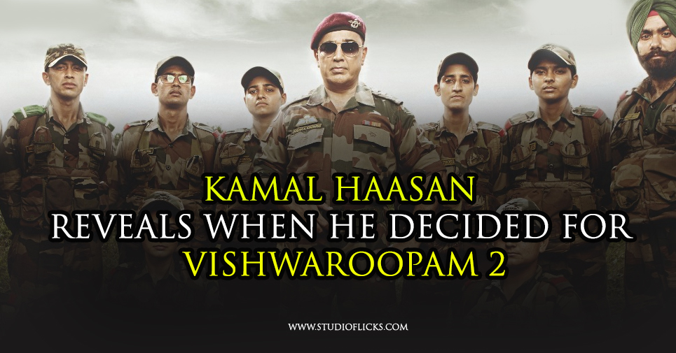 Kamal Haasan Reveals When He Decided For Vishwaroopam 2