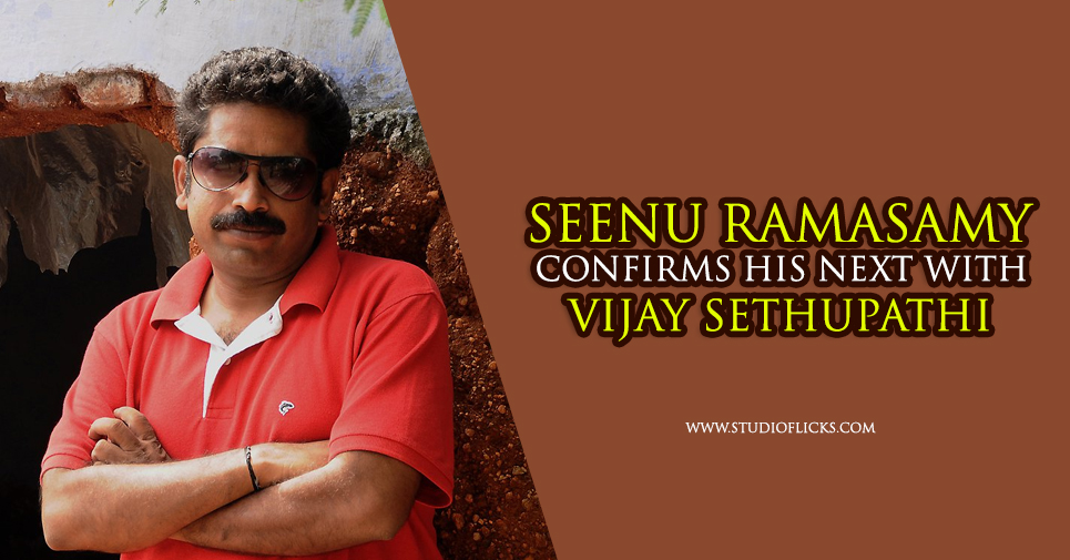 Seenu Ramasamy Confirms His Next With Vijay Sethupathi