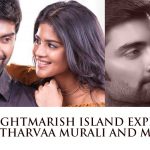 The Nightmarish Island Experience Of Atharvaa Murali And Megha Akash