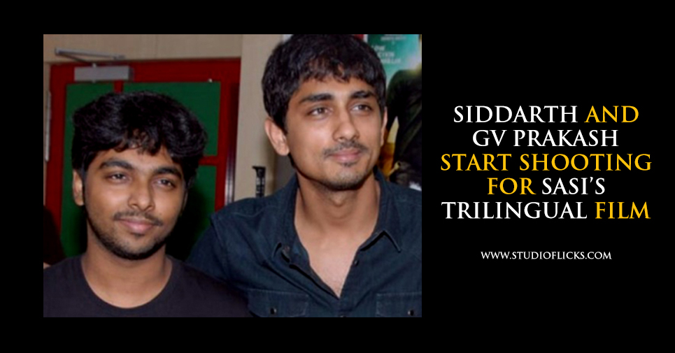 Siddarth And Gv Prakash Start Shooting For Sasi’s Trilingual Film