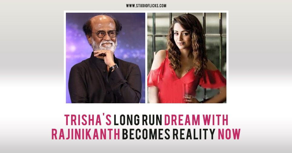 Trisha’s Long Run Dream With Rajinikanth Becomes Reality Now