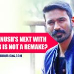 Dhanush’s Next With Ram Kumar Is Not A Remake