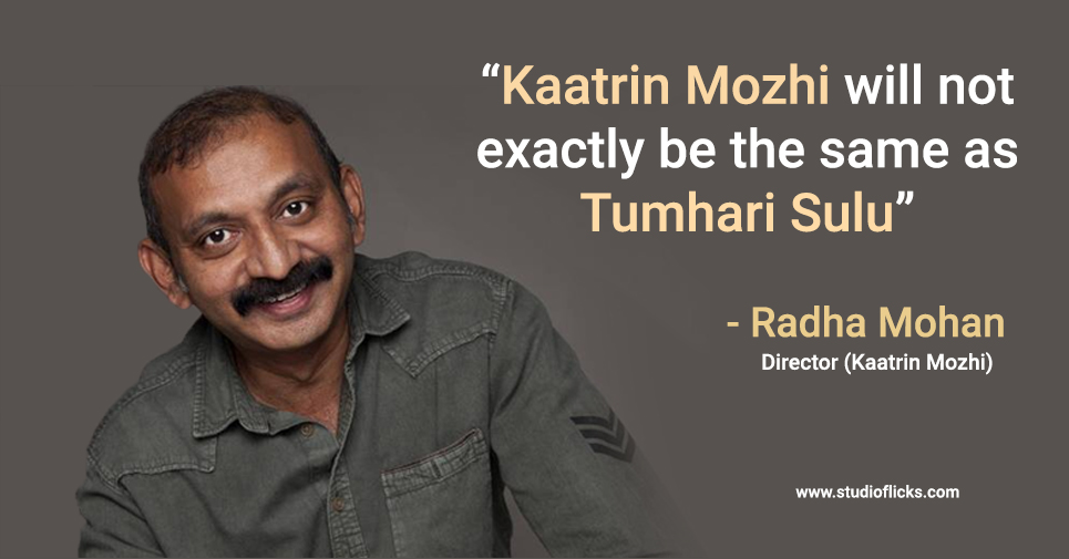 “kaatrin Mozhi Will Not Exactly Be The Same As Tumhari Sulu” – Radha Mohan