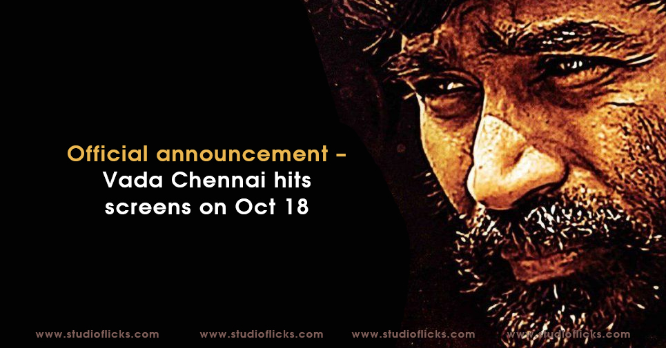 Official Announcement – Vada Chennai Hits Screens On Oct 18