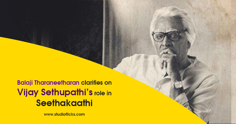 Balaji Tharaneetharan Clarifies On Vijay Sethupathi’s Role In Seethakaathi