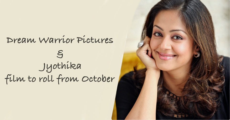 Dream Warrior Pictures-Jyothika film to roll from October