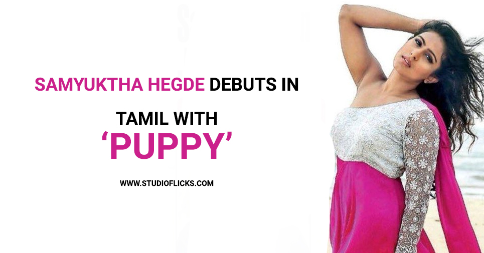 Samyuktha Hegde Debuts In Tamil With Puppy