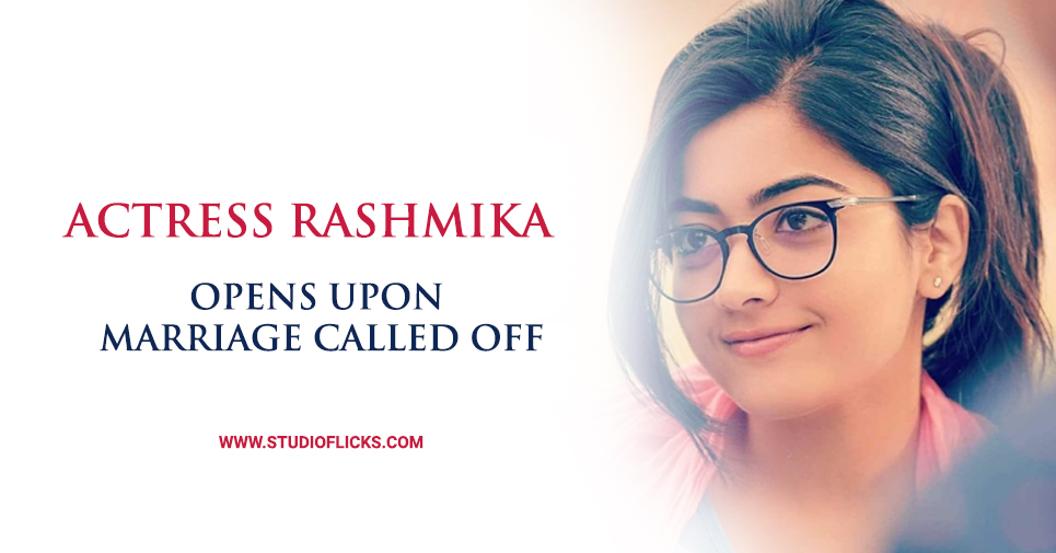 ‘geetha Govindam’ Rashmika Opens Upon Marriage Called Off