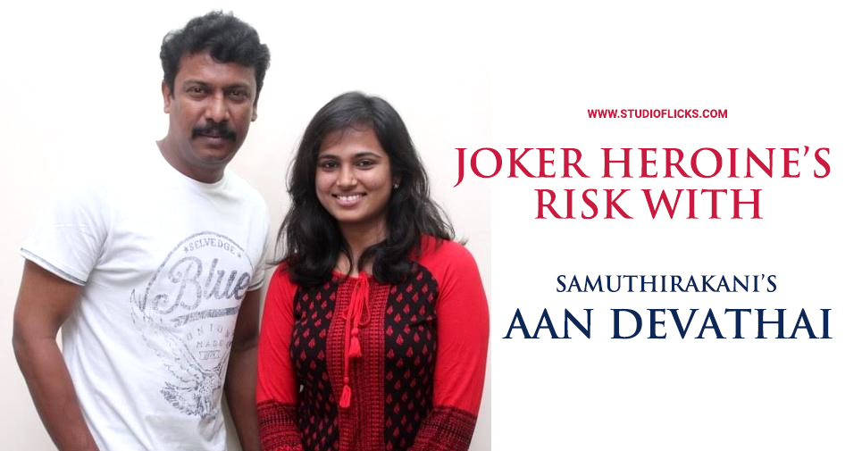 Joker Heroine’s Risk With Samuthirakani’s Aan Devathai