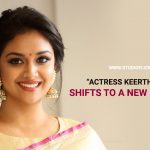 Actress Keerthy Suresh shifts to a new Bungalow