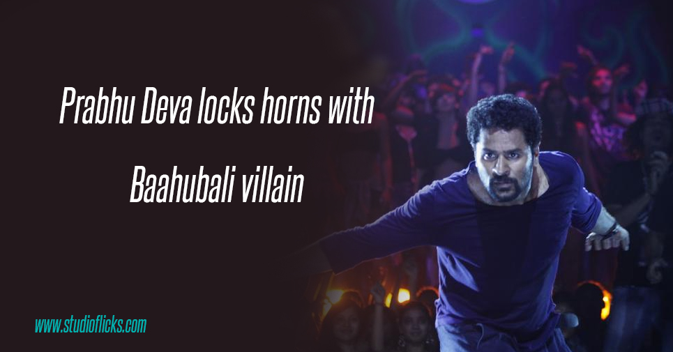 Prabhu Deva Locks Horns With Baahubali Villain