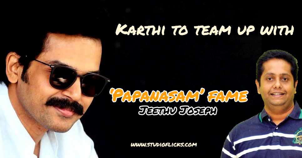 Karthi To Team Up With ‘papanasam’ Fame Jeethu Joseph