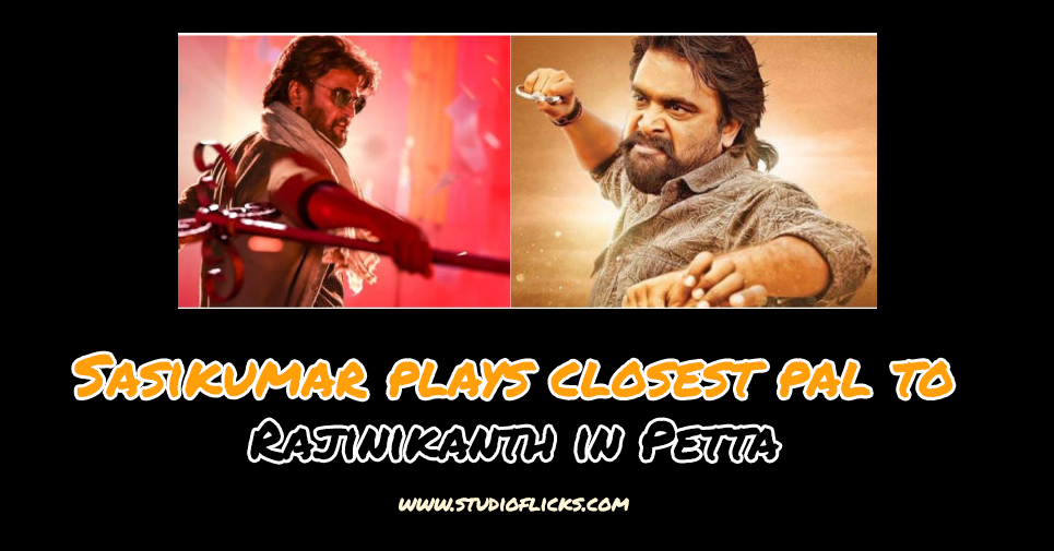 Sasikumar Plays Closest Pal To Rajinikanth In Petta