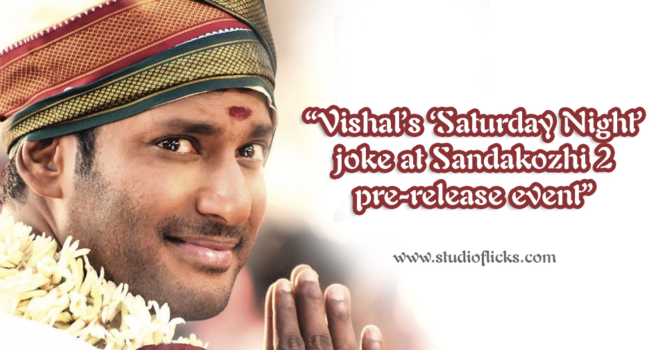 Vishal’s ‘saturday Night’ Joke At Sandakozhi 2 Pre Release Event