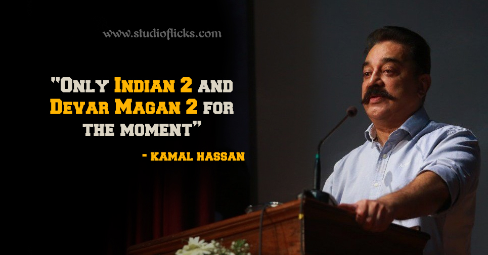 “only Indian 2 And Devar Magan 2 For The Moment” – Kamal Haasan