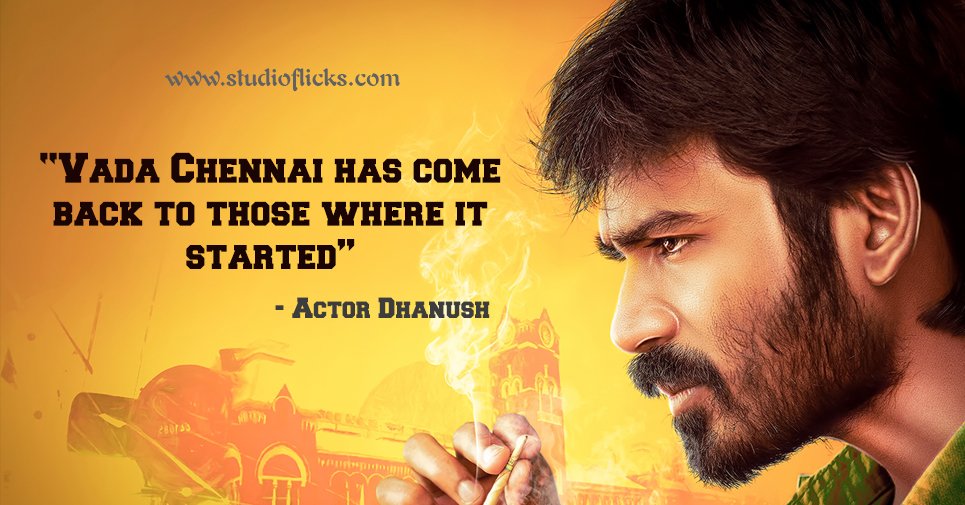 “vada Chennai Has Come Back To Those Where It Started” – Dhanush