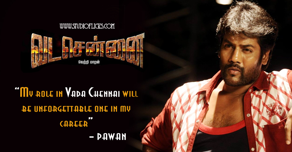 “my Role In Vada Chennai Will Be Unforgettable One In My Career” – Pawan