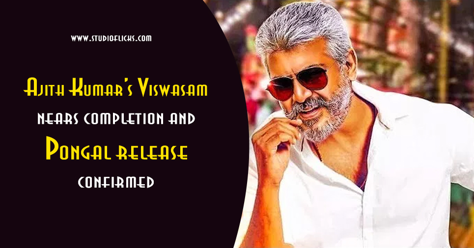 Ajith Kumar’s Viswasam Nears Completion And Pongal Release Confirmed