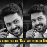 Karthi’s Final Leg Of ‘dev’ Shooting In Kulu Manali