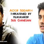 Actor Siddarth Threatened By Filmmaker Susi Ganesan