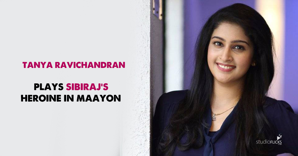 Tanya Ravichandran Plays Sibiraj’s Heroine In Maayon