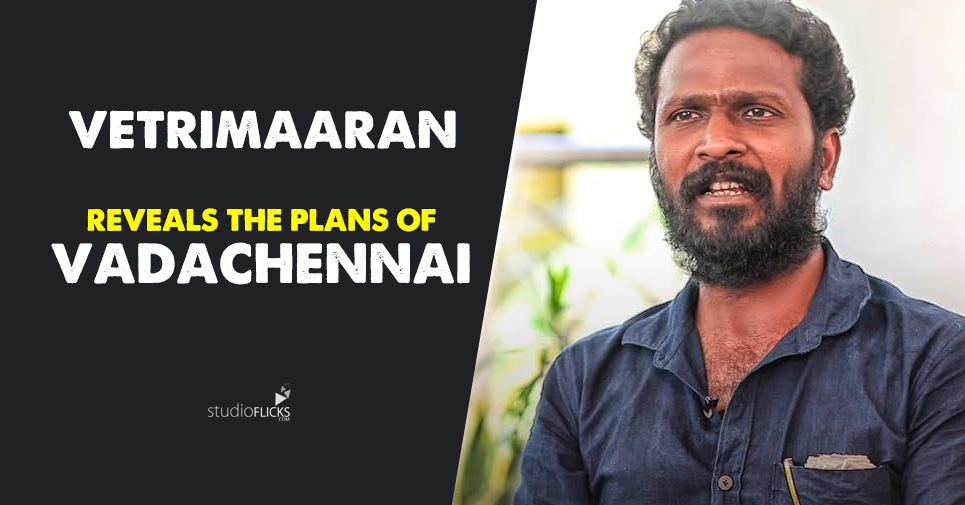 Vetrimaaran Reveals The Plans Of Vada Chennai Prequel