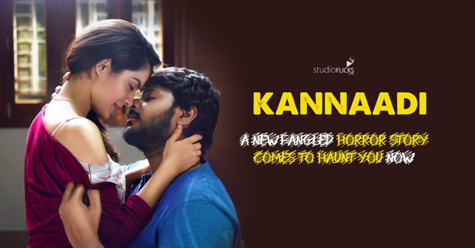 Kannaadi – A Newfangled Horror Story Comes To Haunt You Now