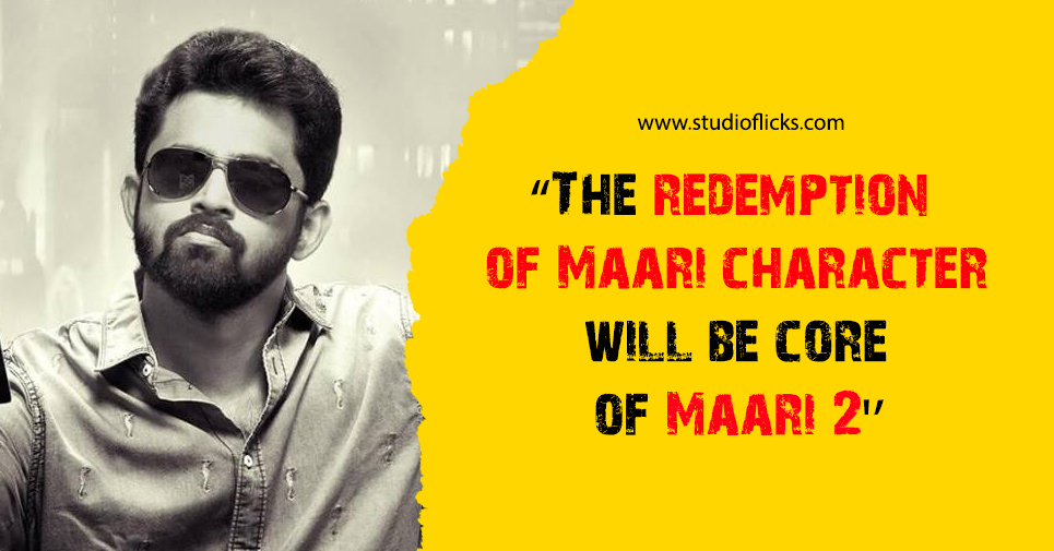 “the Redemption Of Maari Character Will Be Core Of Maari 2” – Balaji Mohan