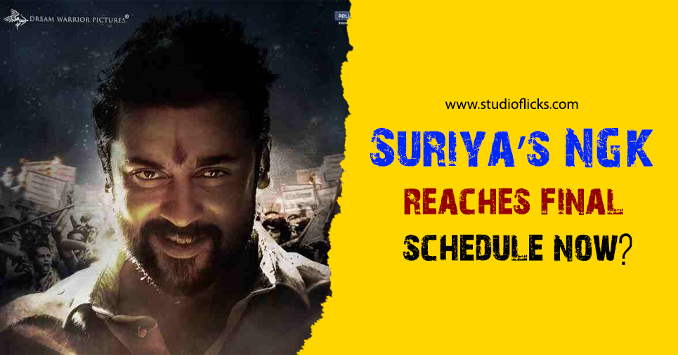 Suriya’s Ngk Reaches Final Schedule Now