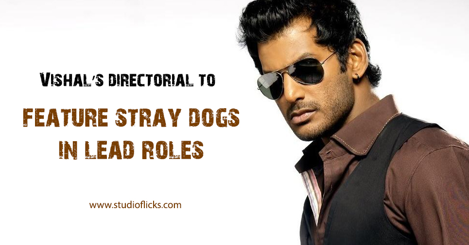 Vishal’s Directorial To Feature Stray Dogs In Lead Roles