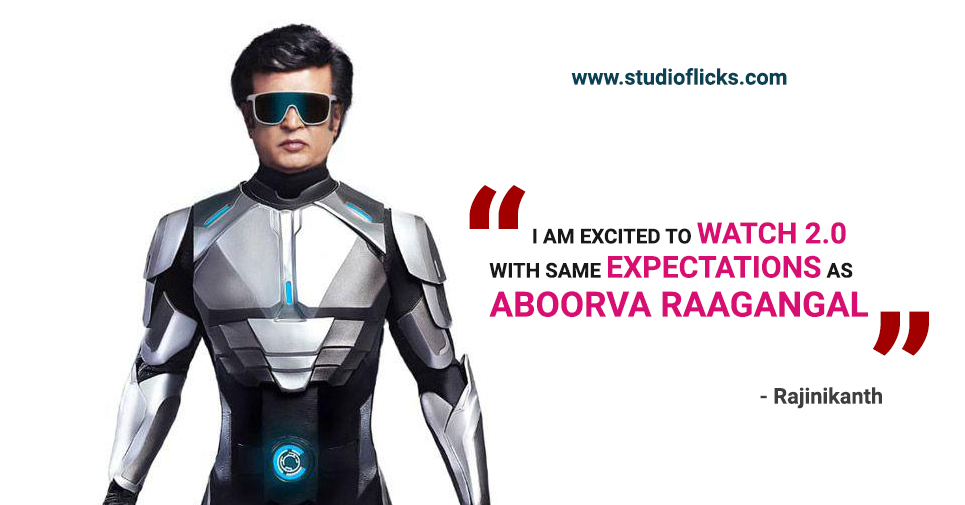 “i Am Excited To Watch 2.0 With Same Expectations As Aboorva Raagangal” – Rajinikanth