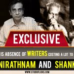 Is Absence Of Writers Costing A Lot To Mani Rathnam And Shankar