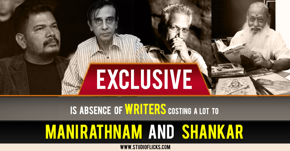 Is Absence Of Writers Costing A Lot To Mani Rathnam And Shankar