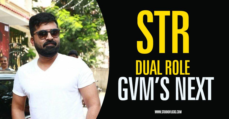 Str To Play Dual Roles In Gautham Vasudev Menon’s Next