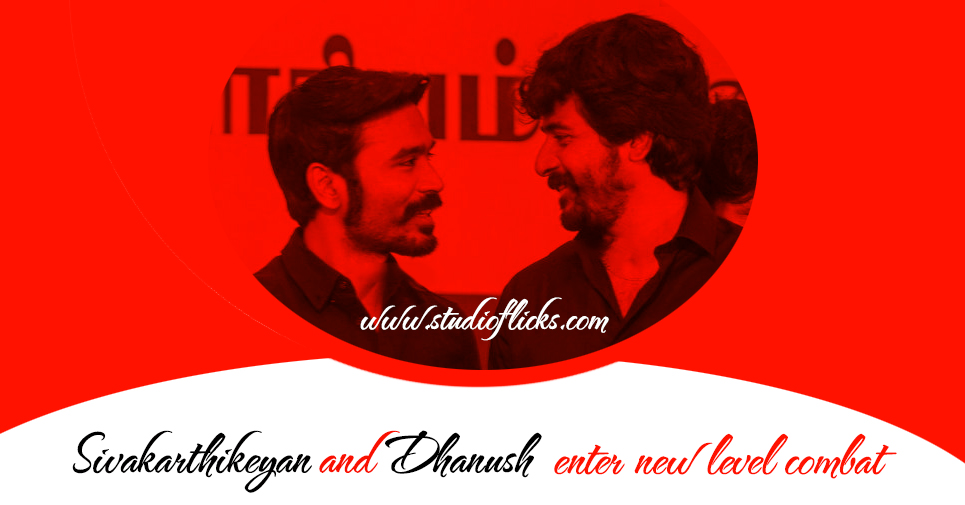 Sivakarthikeyan And Dhanush Enter New Level Combat