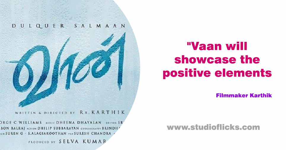 Vaan Will Showcase The Positive Elements In Life Filmmaker Karthik