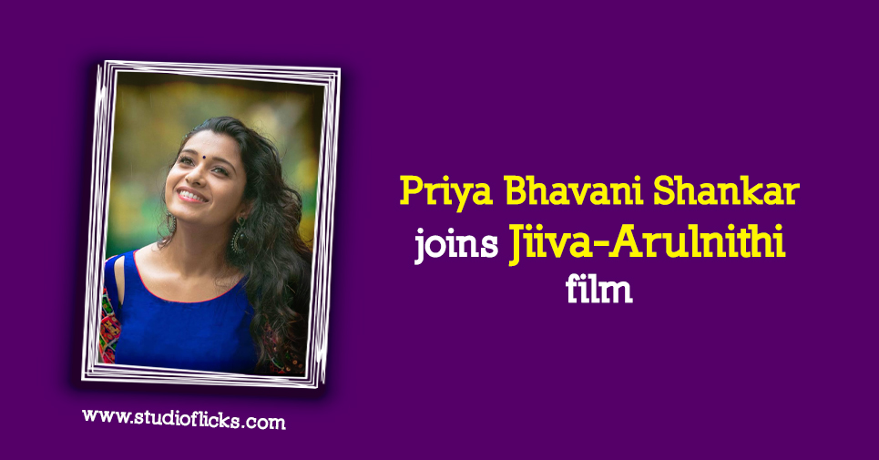 Priya Bhavani Shankar Joins Jiiva Arulnithi Film