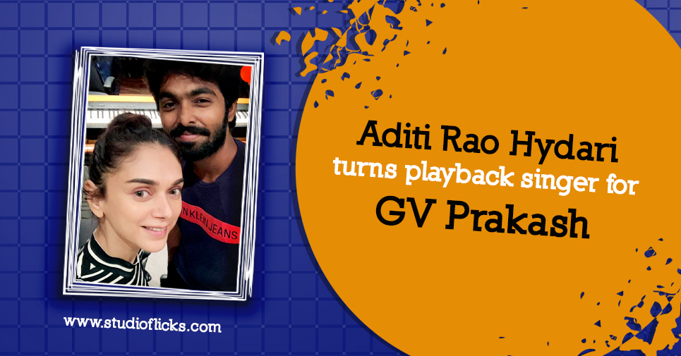 Aditi Rao Hydari Turns Playback Singer For Gv Prakash