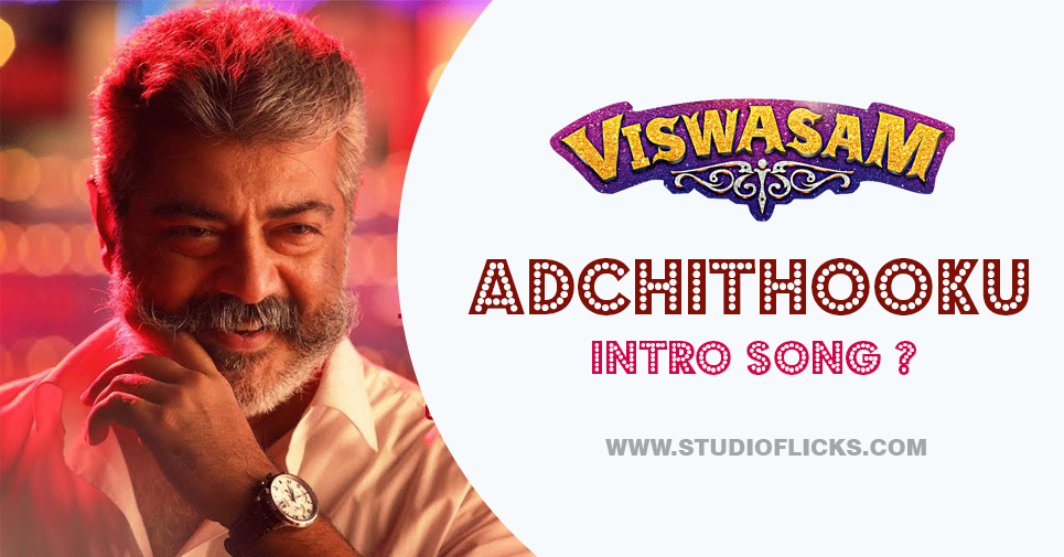 Is Adchithooku Ajith Kumar’s Intro Song In Viswasam