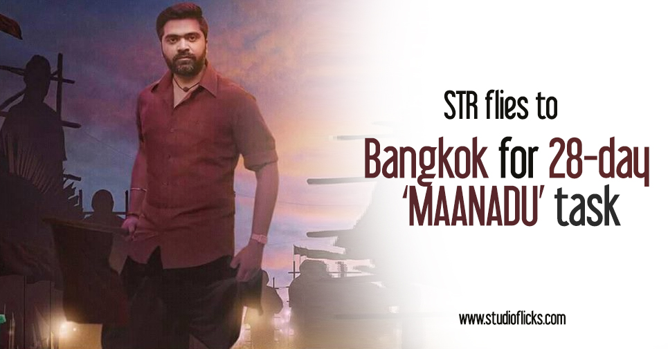 Str Flies To Bangkok For 28 Day ‘maanadu’ Task